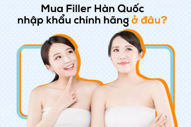Filler Hàn Quốc có tốt không & Lưu ý khi sử dụng Filler Hàn